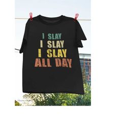 i slay confident and smart vintage t-shirt, kill i all day shirt, quotes shirt, lifestyle shirt, i slay shirt, confident