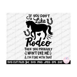 barrel racing svg if you don't like rodeo then you probably won't like me & i'm fine with that