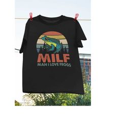 milf man i love frogs t-shirt, frog shirt, frog lover shirt, humor shirt, man i love frogs, milf shirt, frogs lover idea