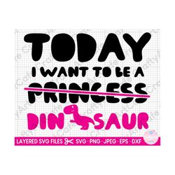 dinosaur svg for cricut dinosaur png t-rex svg dino for girls today i want to be a princess dinosaur eps dxf jpg