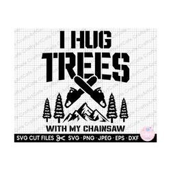 lumberjack svg lumberjack png woodworker svg woodworker png i hug trees with my chainsaw