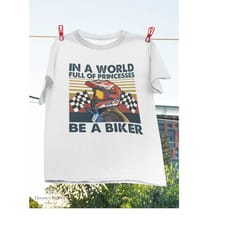 in a world full of princess be a biker vintage t-shirt, female racer shirt, racing girl shirt, speed lover shirt, prince