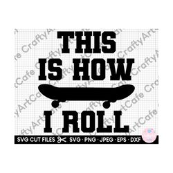 skateboarding svg files for cricut shirt skateboarder svg skateboard svg skateboard png this is how i roll