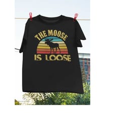 retro moose is loose t-shirt, funny moose shirt, moose lover gift, vintage shirt, wilderness animal, camper shirt, hiker