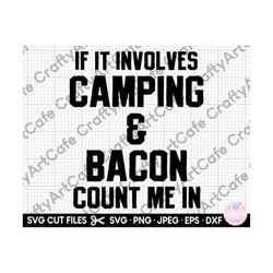 if it involes camping and bacon count me in svg files for cricut shirt camping svg camper svg