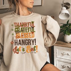 funny thanksgiving sweatshirt, thankful grateful blessed hangry shirt, let's eat shirt, thanksgiving gifts, retro thanks
