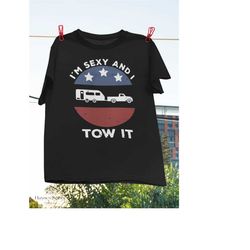 i'm sexy and i tow it t-shirt, funny camping shirt, nature lover shirt, camper shirt, family camping shirt, outdoor acti
