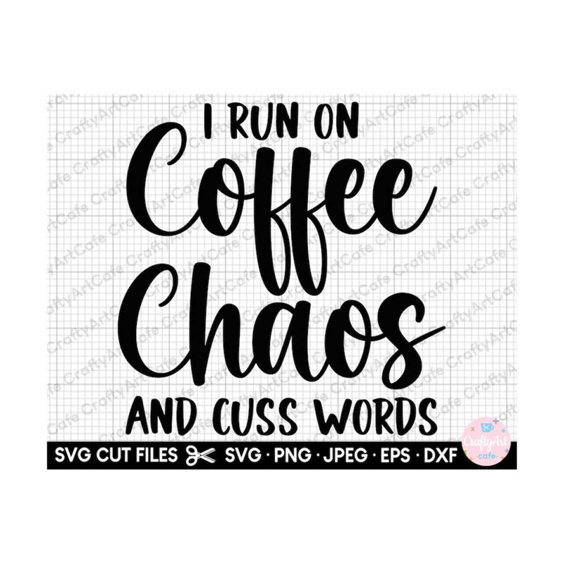 MR-2692023171416-i-run-on-coffee-chaos-and-cuss-words-svg-png-image-1.jpg