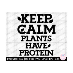 vegan svg vegan png vegan svg cricut cut file vegetarian svg vegeterian png keep calm plants have protein