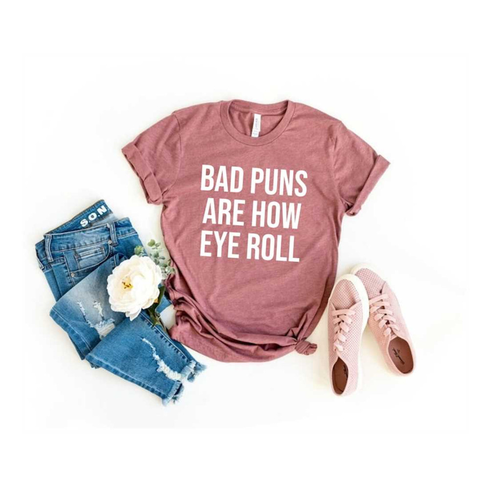 MR-2692023173031-bad-puns-are-how-eye-roll-shirt-funny-sarcasm-shirts-bad-puns-image-1.jpg