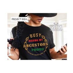 making my ancestors proud svg png, juneteenth shirt svg, juneteenth svg, 1865 juneteenth sv, , juneteenth 1865 svg, blac