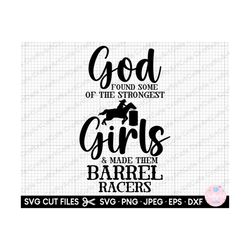 barrel racing svg png cricut god found some of the strongest girls and made them barrel racers