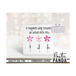 if nannys were flowers we pick you svg png, best nana svg, gift to nana svg, birthday gift to nana svg, mother's day svg
