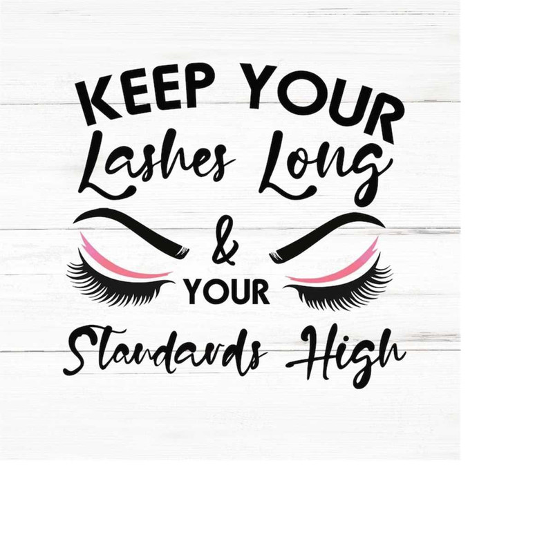 MR-2692023174215-keep-your-lashes-long-and-your-standards-high-svg-lashes-long-image-1.jpg