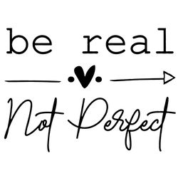 be real not perfect quotes svg