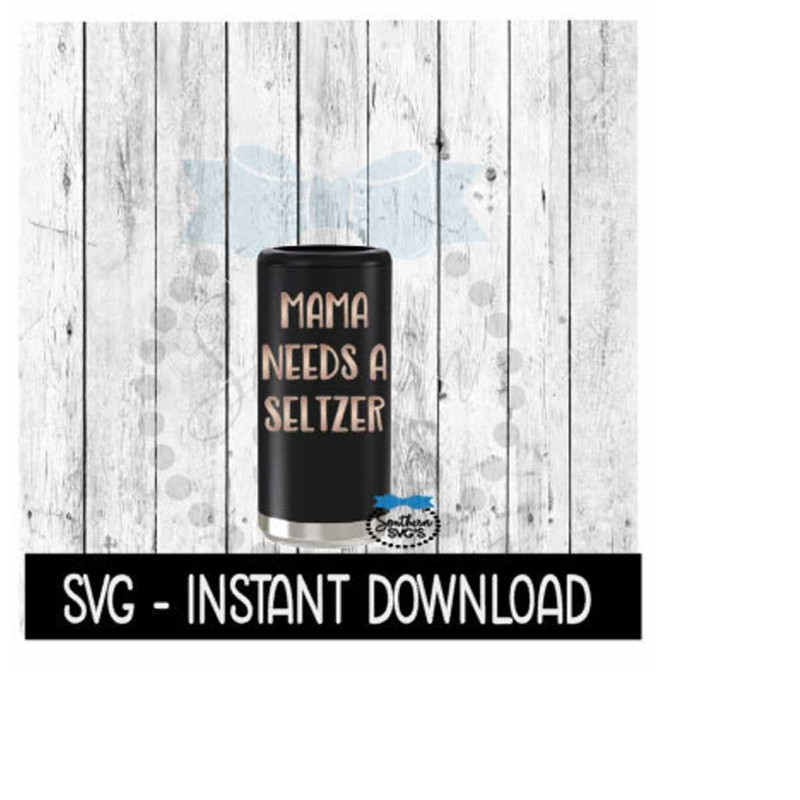 MR-2692023175421-mama-needs-a-seltzer-svg-skinny-can-cooler-svg-seltzer-svg-image-1.jpg