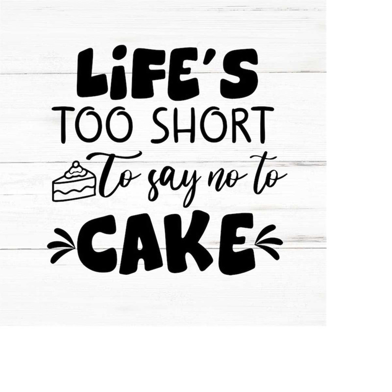 MR-269202318610-lifes-too-short-to-say-no-to-cake-svg-file-cake-png-image-1.jpg
