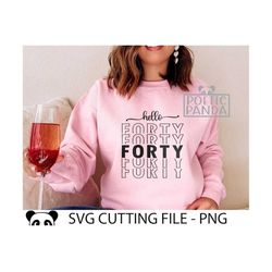 hello forty svg png, forty af svg, hello forty svg, 40 and fabulous svg, 1982 svg, birthday queen svg, hello 40, girls t