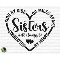 sisters svg, side by side or miles apart sisters will always be connected by heart svg, cut files, cricut, silhouette, p