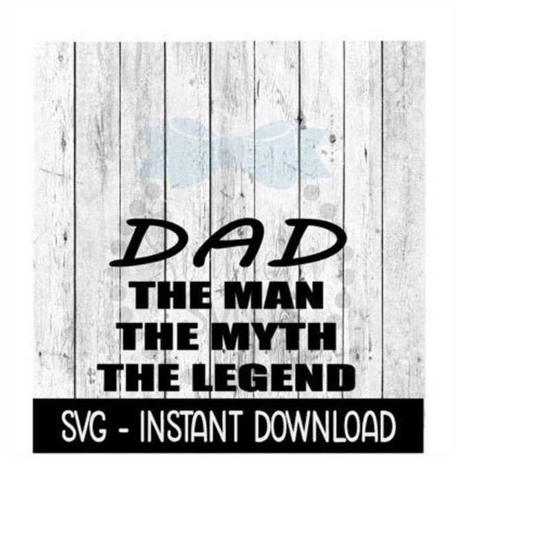 MR-2692023181849-dad-the-man-the-myth-the-legend-fathers-day-svg-files-image-1.jpg