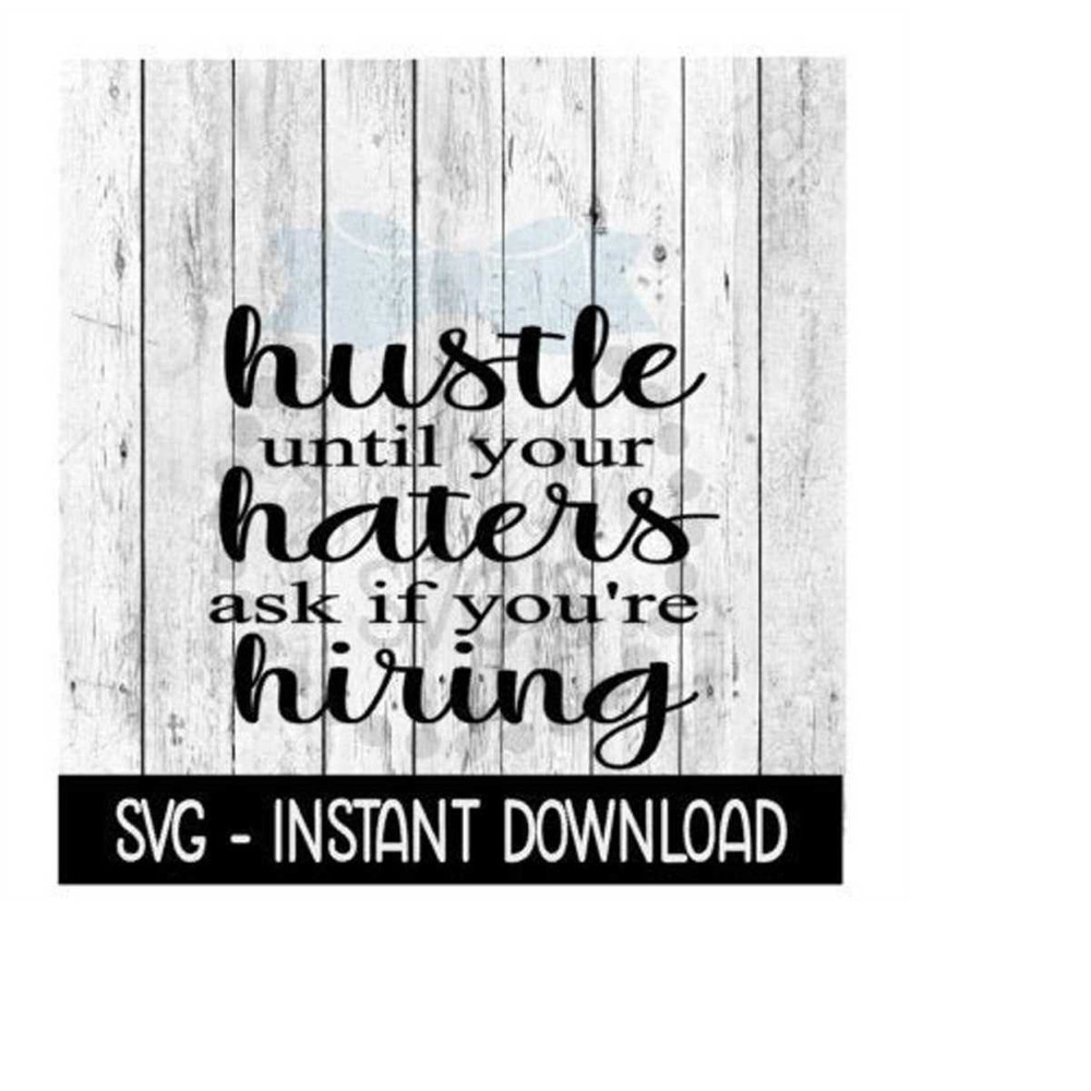 MR-2692023182153-hustle-until-your-haters-as-if-youre-hiring-svg-file-funny-image-1.jpg