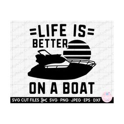 boat svg boating svg life is better on a boat