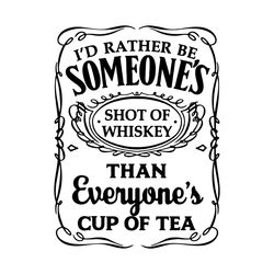 id rather be someone's shot of whiskey svg