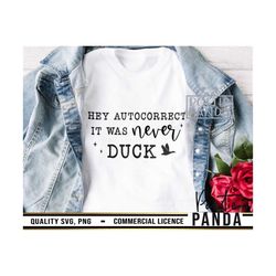hey autocorrect it was never duck svg png, positive svg, feeling kinda idgaf svg, sarcastic svg, sarcastic svg, fafo svg