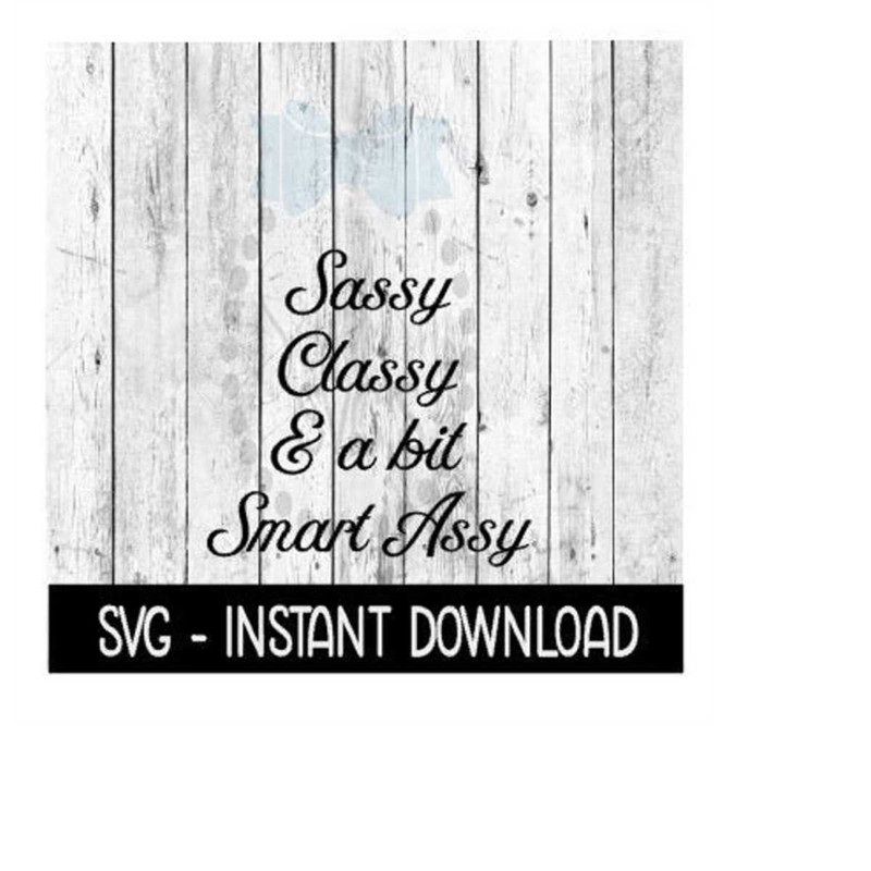 MR-269202318566-sassy-classy-and-a-bit-smart-assy-wine-svg-svg-files-instant-image-1.jpg