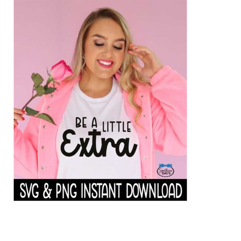 MR-2692023191153-be-a-little-extra-svg-be-a-little-extra-png-tee-shirt-svg-image-1.jpg