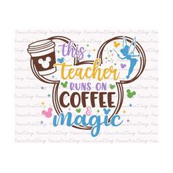 this teacher runs on coffee and magic svg, magical teacher svg, mouse coffee svg, mouse head svg, teacher shirt svg, fai