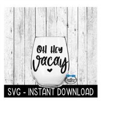oh hey vacay svg, funny wine svg files, vacation svg, instant download, cricut cut files, silhouette cut files, download
