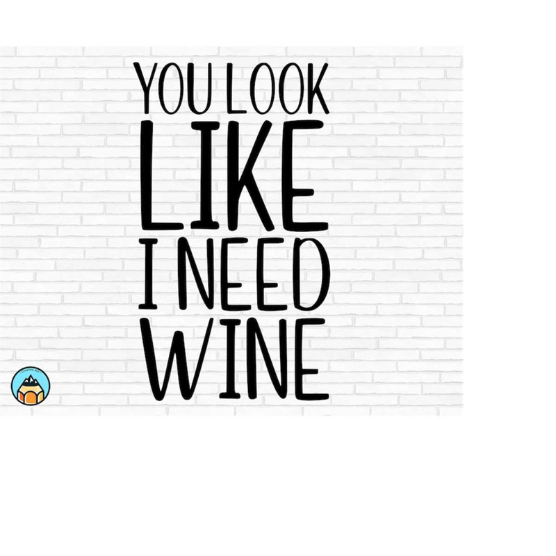 MR-2692023192021-you-look-like-i-need-wine-svg-wine-svg-wine-quotes-svg-image-1.jpg