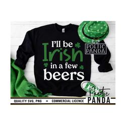 irish in a few beers svg png, sarcastic svg, shenanigans svg, irish svg, lucky charm, funny st patricks day svg, beer sv