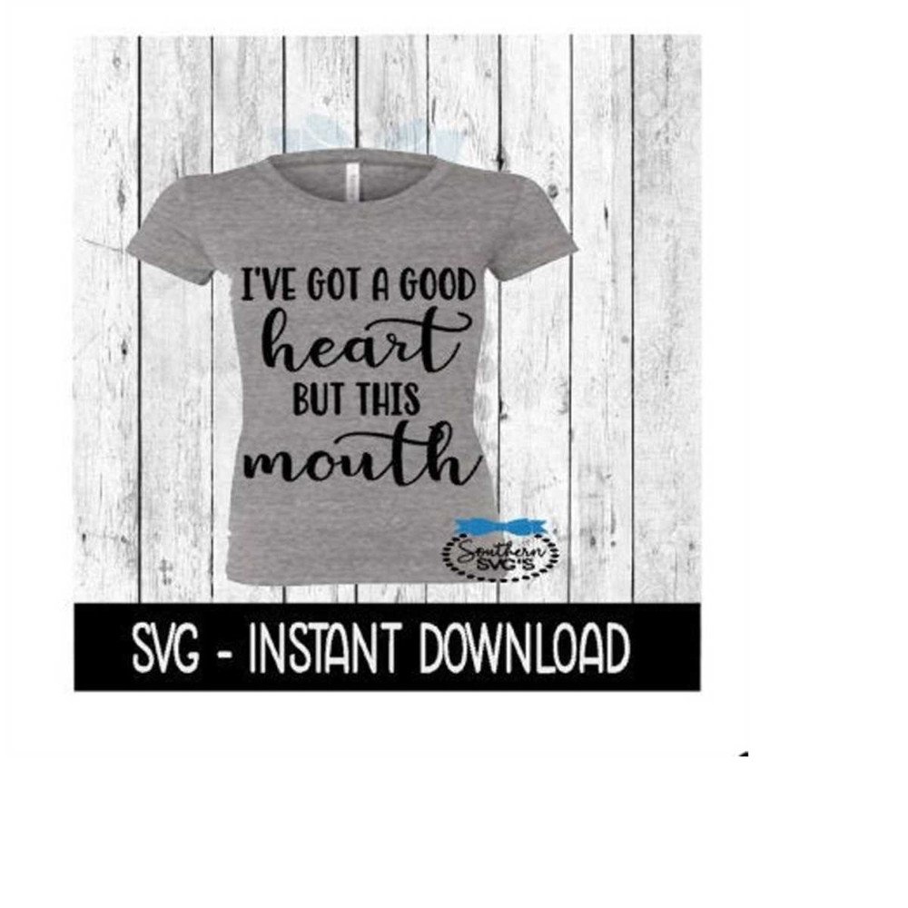 MR-2692023195718-ive-got-a-good-heart-but-this-mouth-svg-svg-files-image-1.jpg