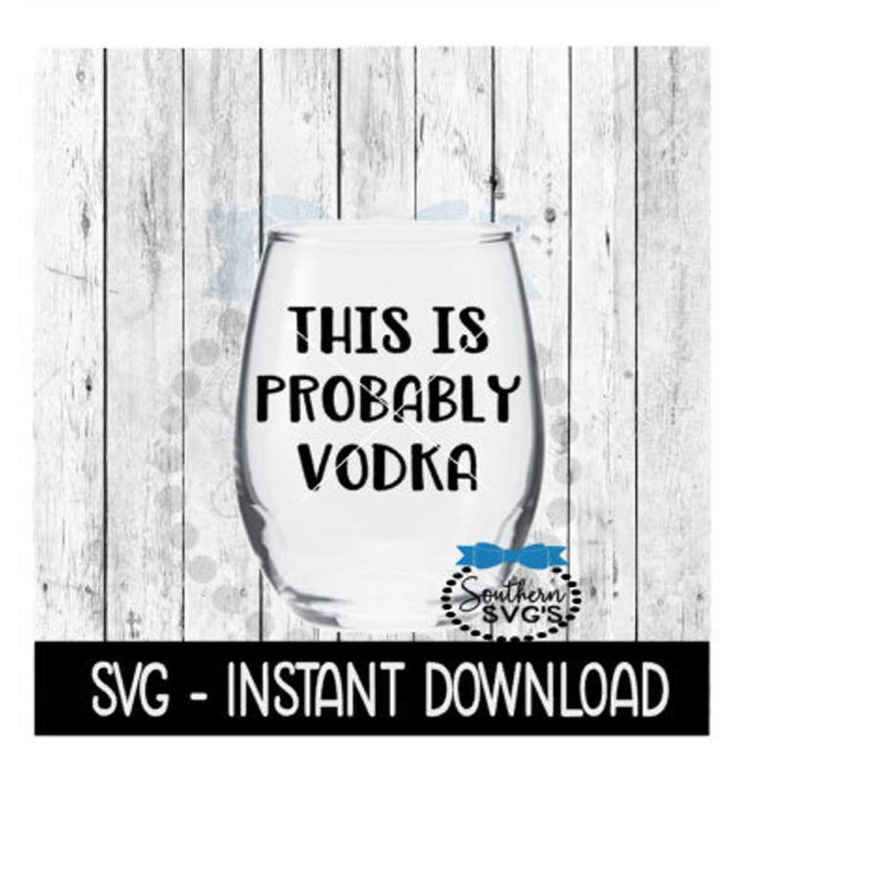 MR-269202319586-this-is-probably-vodka-svg-funny-wine-svg-files-instant-image-1.jpg