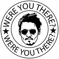 were you there svg, johnny depp svg, trending svg