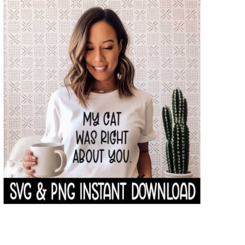 MR-2692023201411-my-cat-was-right-about-you-svg-tee-shirt-svg-png-sweatshirt-image-1.jpg