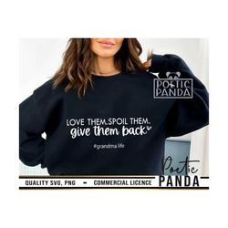 love them spoil them give them back svg png, mother's day svg, mom life svg, funny sayings svg, funny gift to grandma sv