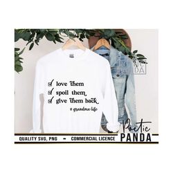 love them spoil them give them back svg png, grammy svg, nana shirt svg, funny grandma shirt svg, mother's day svg, gran