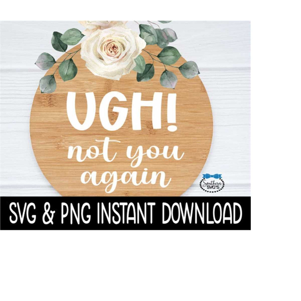 MR-2692023201719-ugh-not-you-again-svg-door-sign-png-farmhouse-door-sign-svg-image-1.jpg