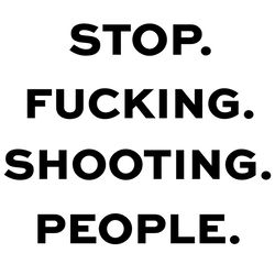 stop fucking shooting people svg, gun control svg