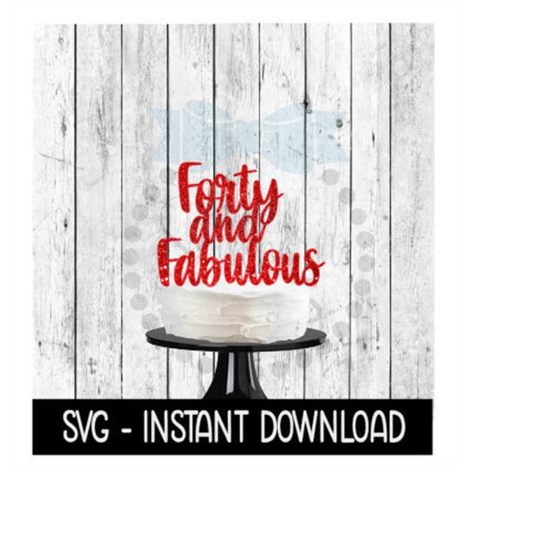 MR-269202320507-cake-topper-svg-file-forty-and-fabulous-cake-topper-svg-image-1.jpg