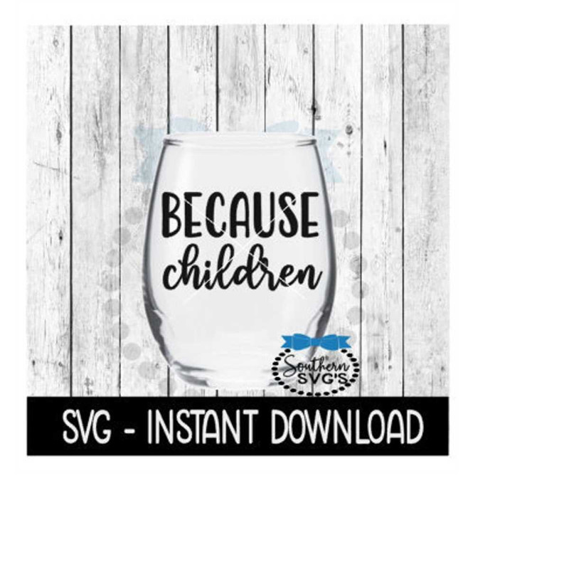 MR-269202321236-because-children-svg-funny-wine-svg-files-instant-download-image-1.jpg