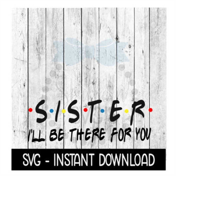 MR-269202321931-sister-ill-be-there-for-you-funny-wine-quote-svg-svg-image-1.jpg