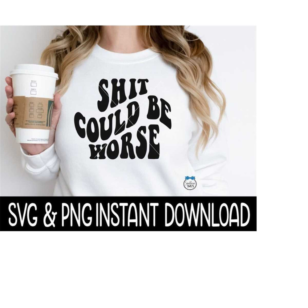MR-2692023211337-shit-could-be-worse-svg-shit-could-be-worse-png-funny-svg-image-1.jpg