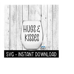 hugs & kisses valentines day svg, wine glass svg files, instant download, cricut cut files, silhouette cut files, downlo