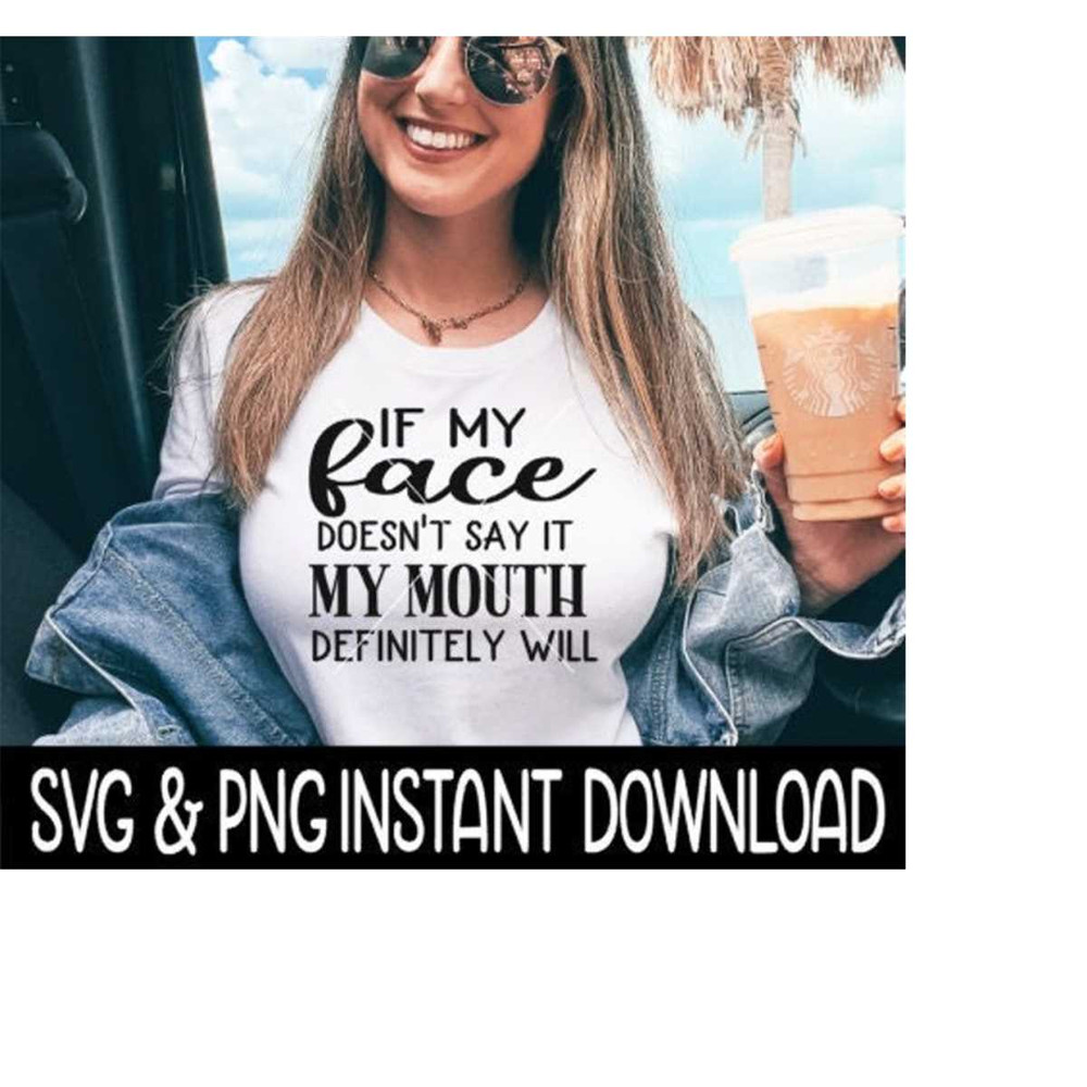 MR-269202321437-if-my-face-doesnt-say-it-my-mouth-definitely-will-svg-image-1.jpg