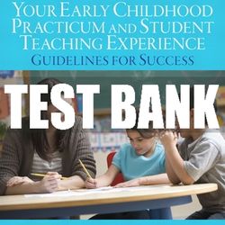 Test Bank For Your Early Childhood Practicum and Student Teaching Experience: Guidelines for Success 3rd Edition All Cha
