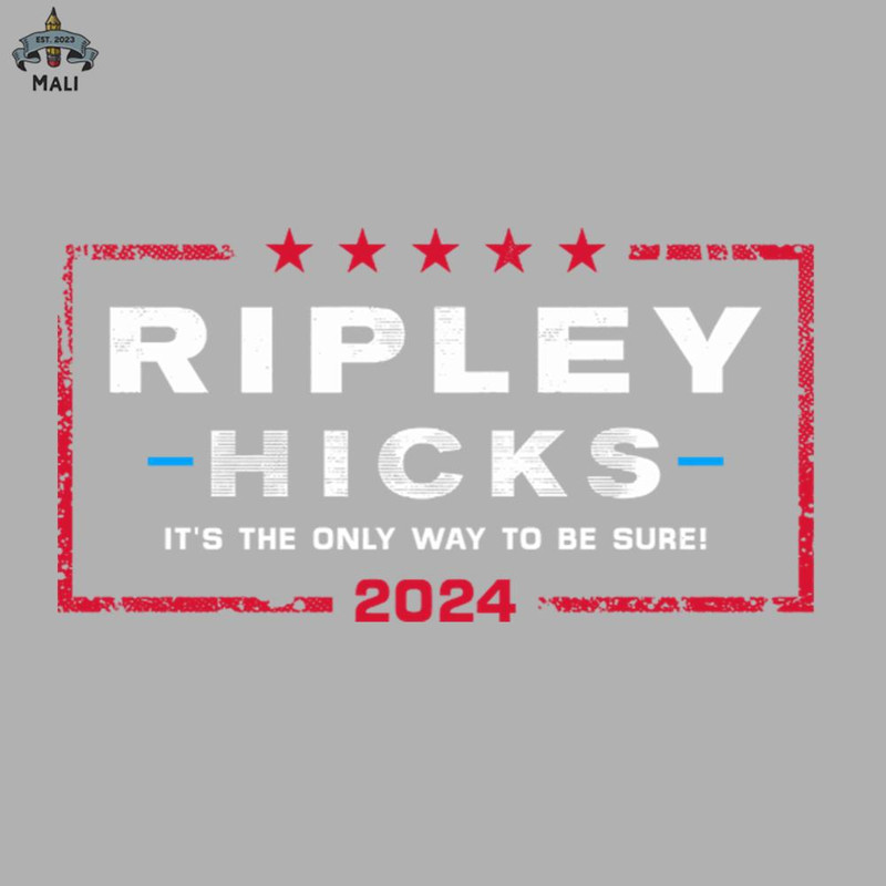 ML0607650-Ripley Hicks 2024 Its the only way to be sure Sublimation PNG Download.jpg